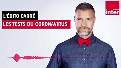 Les tests du coronavirus - L'édito carré
