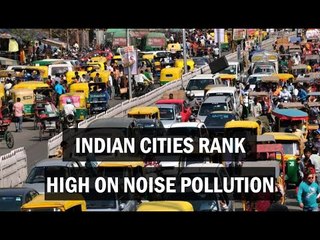 Indian cities rank high on noise pollution