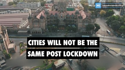 Cities will not be the same post lockdown