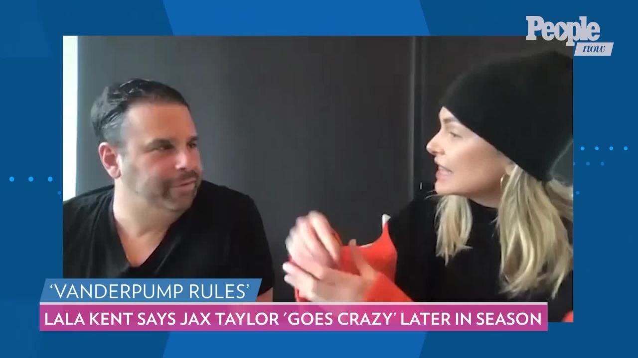 Lala Kent Says Jax Taylor 'Goes Crazy' and 'Spirals' Later This Season on 'Vanderpump Rules'