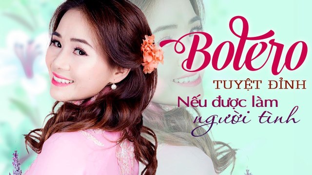 Nếu được làm người tình - Album trữ tình bolero mới nhất - Ca nhạc trữ tình đặc sắc