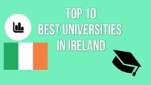 TOP 10 BEST UNIVERSITIES IN IRELAND / BARR 10 OLLSCOILEANNA IS FEARR IN ÉIRINN / TOP 10 MEJORES UNIVERSIDADES DE IRLANDA