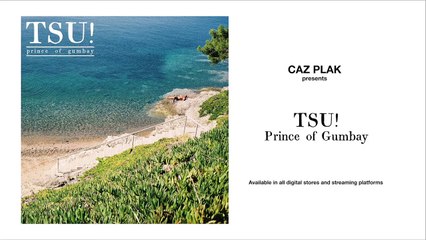 Caz Plak presents "TSU! - Prince of Gumbay" (Official Audio)