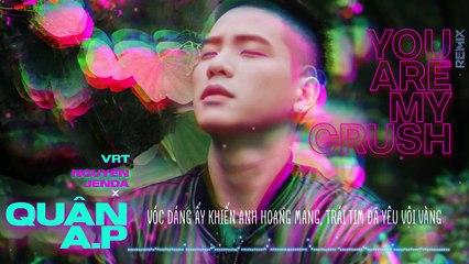 You Are My Crush Remix | Quân A.P x Nguyên Jenda x VRT