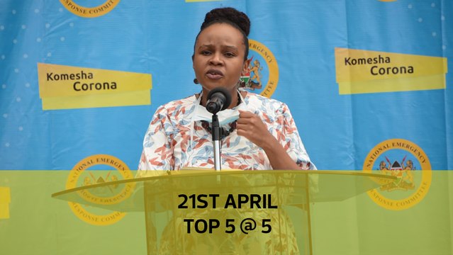 Top 5 @ 5: 15 more cases, Military salutes medics, Kilifi closes its borders