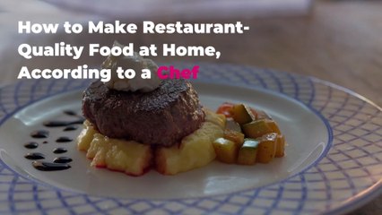 How to Make Restaurant-Quality Food at Home, According to a Chef