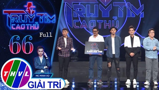 Truy tìm cao thủ - Tập 66 FULL: Ca sĩ Sơn Ngọc Minh, nghệ sĩ Gia Bảo, Đinh Kiến Phong, Ngọc Tưởng