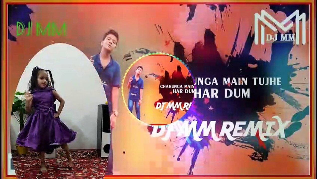 chahunga mai tujhe har dum  (DJ MM REMIX )