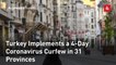 Turkey Implements a 4-Day Coronavirus Curfew in 31 Provinces