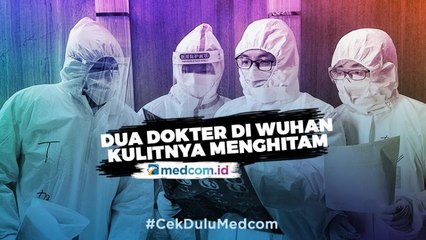 Ini Sebab Dua Dokter di Wuhan Kulitnya Menghitam Usai Terpapar Covid-19