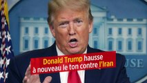 Donald Trump hausse à nouveau le ton contre l'Iran