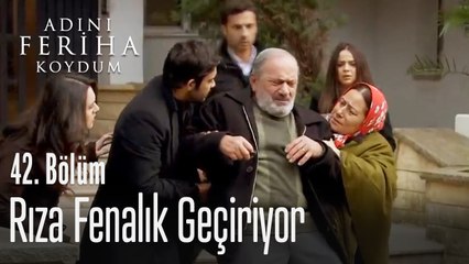 Rıza fenalık geçiriyor - Adını Feriha Koydum 42. Bölüm