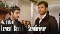 Levent kendini sevdiriyor - Adını Feriha Koydum 42. Bölüm