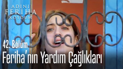 Feriha'nın yardım çığlıkları - Adını Feriha Koydum 42. Bölüm