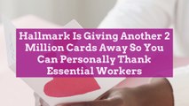 Hallmark Is Giving Another 2 Million Cards Away So You Can Personally Thank Essential Work