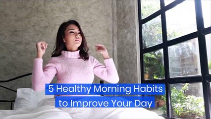 5 Healthy Morning Habits to Improve Your Day