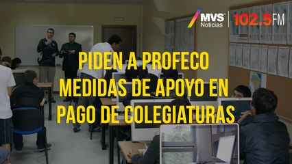 Piden a Profeco medidas de apoyo en pago de colegiaturas