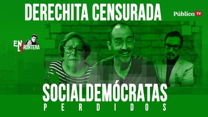 Socialdemócratas Perdidos: Derechita censurada - En la Frontera, 22 de abril de 2020
