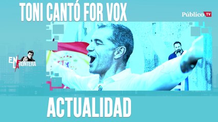 Toni Cantó for Vox - En la Frontera, 22 de abril de 2020
