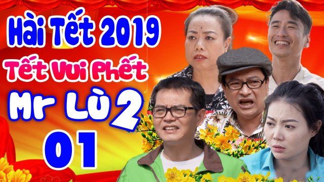 Hài Tết 2019 Tết Vui Phết -Mr Lù 2 - Tập 1 Phim Hài Tết Mới Hay Nhất 2019 Trung Hiếu, Quốc Anh