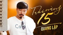 Em Tuổi Mười Lăm Album Mới Nhất Quang Lập 2020 - Nhạc Vàng Trữ Tình Mới Hay Nhất 2020