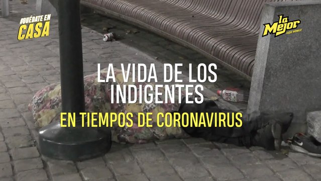 LA VIDA DE LOS INDIGENTES EN TIEMPOS DE CORONAVIRUS