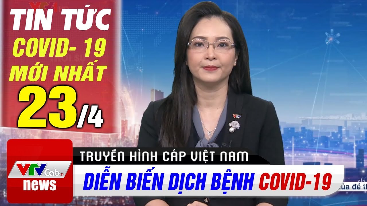 Tin tức dịch bệnh corona sáng 23/4  Cập nhật tổng hợp coronavirus mới nhất hôm nay