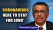 Coronavirus Pandemic: WHO warns 'Virus is here to stay with us for long' | Oneindia News