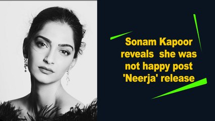 Sonam Kapoor reveals she was not happy post 'Neerja' release