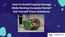 How To Avoid Property Damage While Renting Dumpster Rental Ask Yourself These Questions!