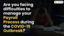 Are you facing difficulties to manage your Payroll process during the COVID-19 outbreak?