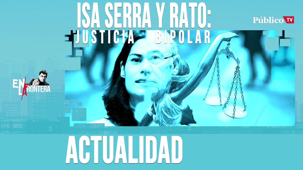Isa Serra y Rodrigo Rato: justicia bipolar