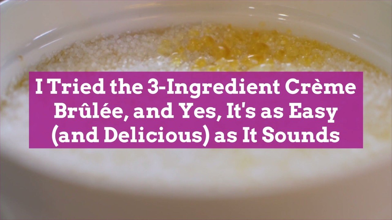 I Tried the 3-Ingredient Crème Brûlée, and Yes, It's as Easy (and Delicious) as It Sounds