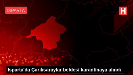 Isparta'da Çarıksaraylar beldesi karantinaya alındı
