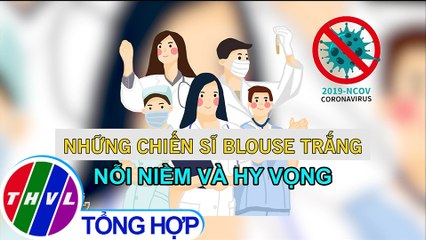 Những chiến sĩ blouse trắng: Nỗi niềm và hy vọng