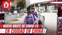 Nuevo brote de Coronavirus en China pone en cuarentena a ciudad entera nuevamente