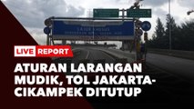 LIVE REPORT: Hari Pertama Larangan Mudik, Tol Jakarta-Cikampek Ditutup
