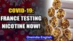 Coronavirus: France testing if nicotine can protect people from contracting Covid-19 | Oneindia News