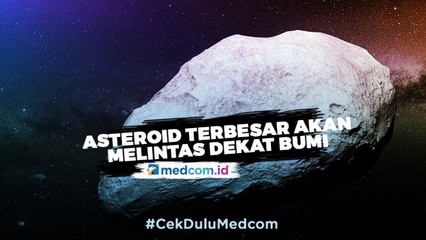 Siap-siap! Asteroid Terbesar akan Melintas Dekat Bumi