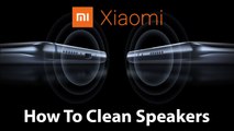 How to clean speakers on Xiaomi Redmi Or Xiaomi Mi smartphones
