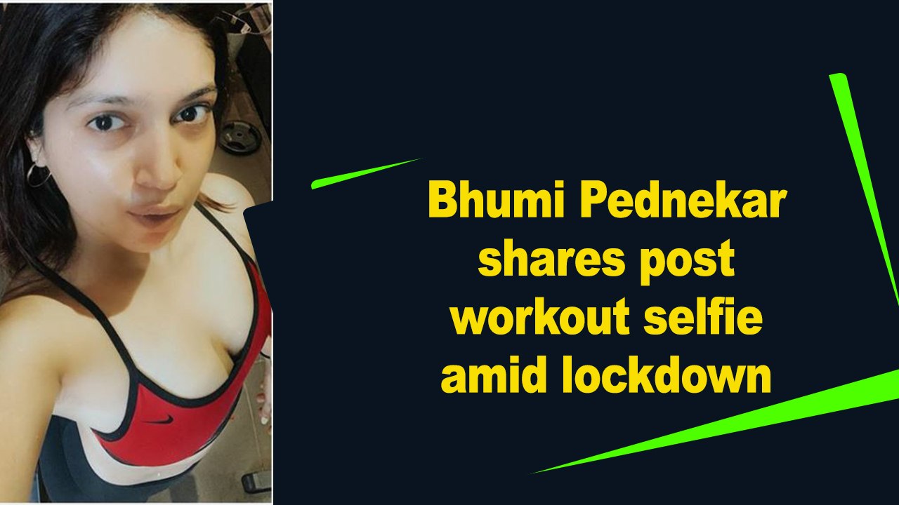 Bhumi Pednekar shares her post workout selfie amid lockdown