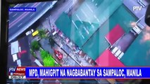 MPD, mahigpit na nagbabantay sa Sampaloc, Manila