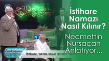 İstihare Namazı Nasıl Kılınır? Necmettin Nursaçan Anlatıyor..