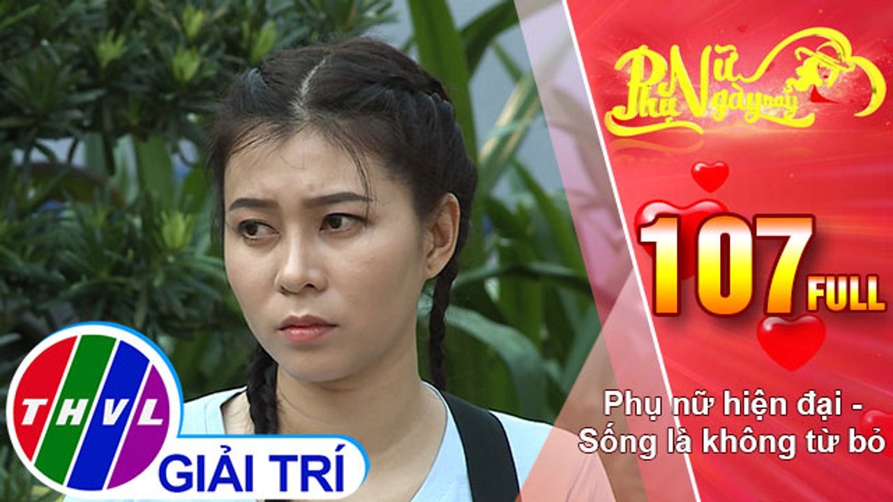 Phụ nữ ngày nay - Tập 107: Phụ nữ hiện đại - Sống là không từ bỏ