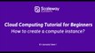 Quick Cloud Computing Tutorial for Beginners | How to create a compute instance ?