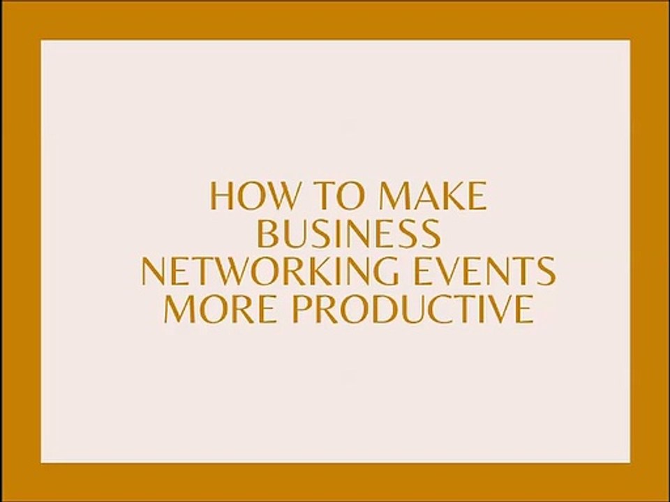 How to make business networking events more productive