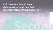 Will There Be a Second Wave of Coronavirus—and How Bad Could It Be? Here's What Doctors Say