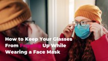 How to Keep Your Glasses From Fogging Up While Wearing a Face Mask