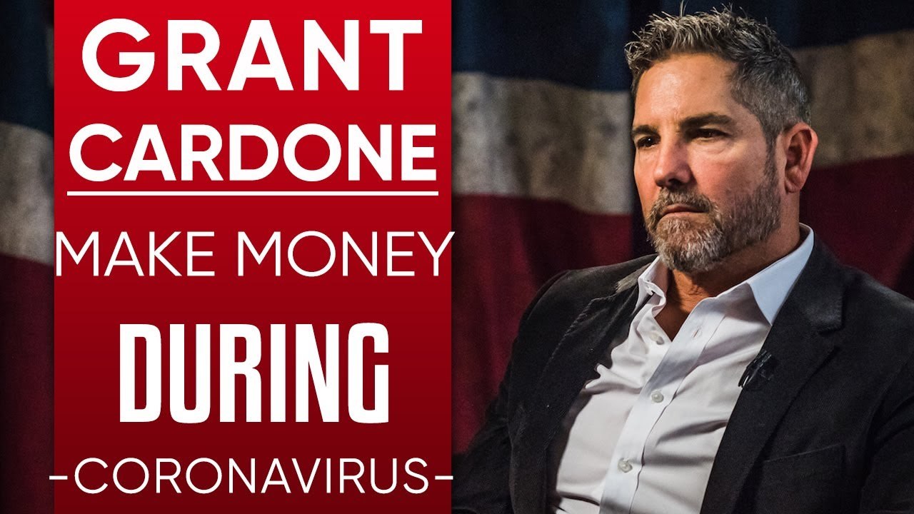 GRANT CARDONE - HOW TO EXPAND YOUR BUSINESS & MAKE MONEY DURING THE COVID-19 GLOBAL RECESSION