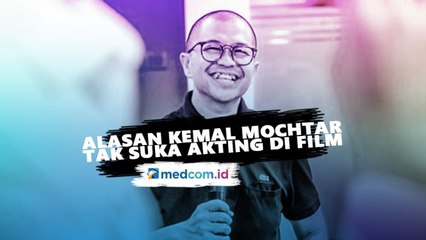 Alasan Kemal Mochtar Tak Suka Akting di Film